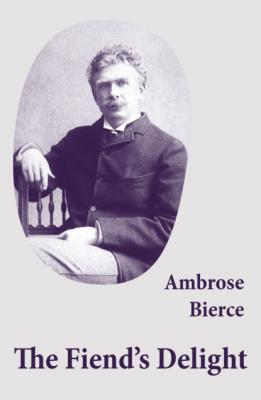 The Fiend's Delight (novella + short stories + poetry) - Ambrose Bierce 