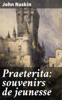 Praeterita: souvenirs de jeunesse - John Ruskin 