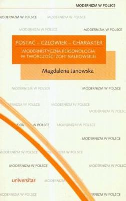 Postać człowiek charakter modernistyczna personologia w twórczości Zofii Nałkowskiej - Magdalena Janowska Modernizm w Polsce