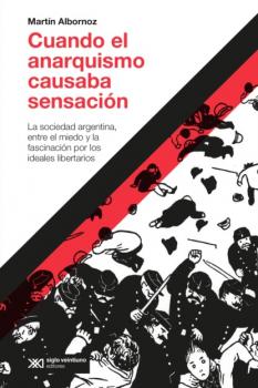 Скачать Cuando el anarquismo causaba sensación - Martín Albornoz