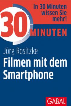 Скачать 30 Minuten Filmen mit dem Smartphone - Jörg Rositzke
