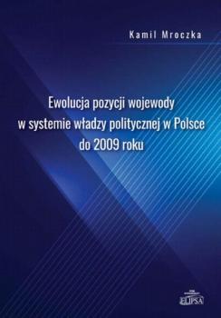 Скачать Ewolucja pozycji wojewody w systemie władzy politycznej w Polsce do 2009 roku - Kamil Mroczka