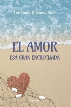 Скачать El amor, esa gran encrucijada - Estefanía Olivares Ruiz