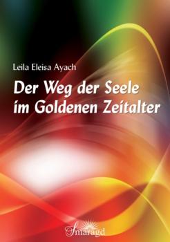 Скачать Der Weg der Seele im Goldenen Zeitalter - Leila Eleisa Ayach
