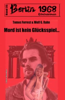 Скачать Mord ist kein Glücksspiel: Berlin 1968 Kriminalroman Band 35 - Wolf G. Rahn