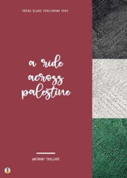 Скачать A Ride Across Palestine - Anthony Trollope