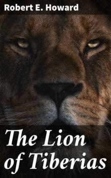 Скачать The Lion of Tiberias - Robert E. Howard