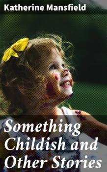 Скачать Something Childish and Other Stories - Katherine Mansfield