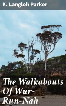 Скачать The Walkabouts Of Wur-Run-Nah - K. Langloh Parker