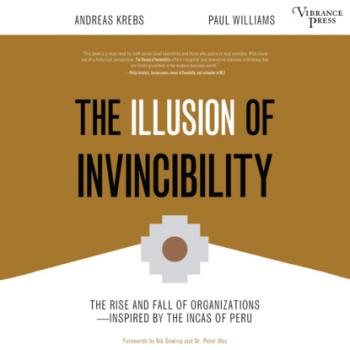 Скачать The Illusion of Invincibility - The Rise and Fall of Organizations Inspired by the Incas of Peru (Unabridged) - Paul  Williams