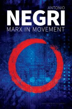 Скачать Marx in Movement - Antonio  Negri