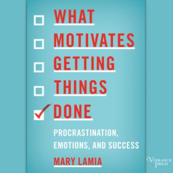 Скачать What Motivates Getting Things Done - Procrastination, Emotions, and Success (Unabridged) - Mary Lamia