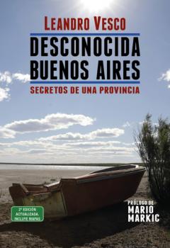 Скачать Desconocida Buenos Aires. Secretos de una provincia - Leandro Vesco