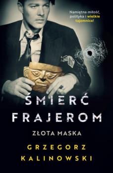 Скачать Śmierć frajerom. Złota maska - Grzegorz Kalinowski