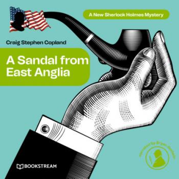Скачать A Sandal from East Anglia - A New Sherlock Holmes Mystery, Episode 3 (Unabridged) - Sir Arthur Conan Doyle