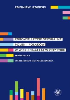 Скачать Zdrowie i życie seksualne Polek i Polaków w wieku 50-74 lat w 2017 roku - Zbigniew Izdebski