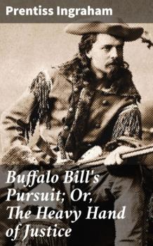 Скачать Buffalo Bill's Pursuit; Or, The Heavy Hand of Justice - Ingraham Prentiss