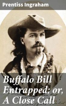 Скачать Buffalo Bill Entrapped; or, A Close Call - Ingraham Prentiss
