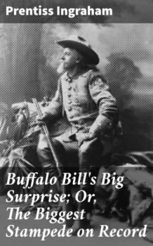 Скачать Buffalo Bill's Big Surprise; Or, The Biggest Stampede on Record - Ingraham Prentiss
