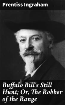 Скачать Buffalo Bill's Still Hunt; Or, The Robber of the Range - Ingraham Prentiss