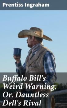 Скачать Buffalo Bill's Weird Warning; Or, Dauntless Dell's Rival - Ingraham Prentiss