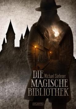 Скачать Die magische Bibliothek - Michael Siefener