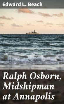 Скачать Ralph Osborn, Midshipman at Annapolis - Edward L. Beach
