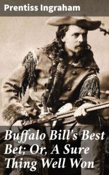 Скачать Buffalo Bill's Best Bet; Or, A Sure Thing Well Won - Ingraham Prentiss