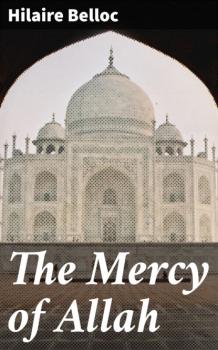 Скачать The Mercy of Allah - Hilaire  Belloc
