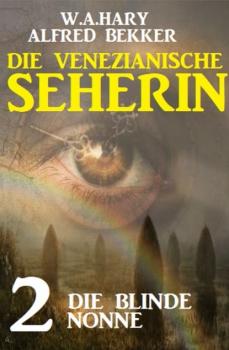 Скачать Die blinde Nonne: Die venezianische Seherin 2 - Alfred Bekker