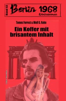Скачать Ein Koffer mit brisantem Inhalt Berlin 1968 Kriminalroman Band 52 - Wolf G. Rahn