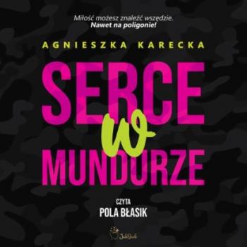Скачать Serce w mundurze - Agnieszka Karecka