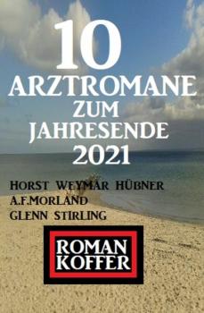 Скачать Roman Koffer 10 Arztromane zum Jahresende 2021 - A. F. Morland