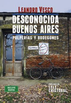 Скачать Desconocida Buenos Aires. Pulperías y bodegones - Leandro Vesco