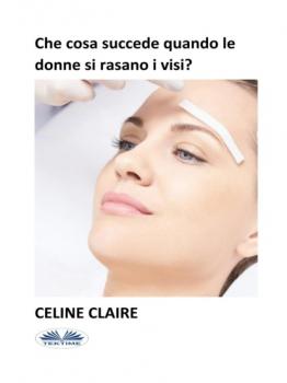 Скачать Che Cosa Succede Quando Le Donne Si Rasano I Visi? - Celine Claire