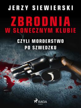 Скачать Zbrodnia w Słonecznym Klubie, czyli morderstwo po szwedzku - Jerzy Siewierski