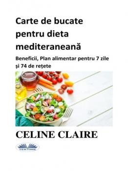 Скачать Carte De Bucate Pentru Dieta Mediteraneană - Celine Claire