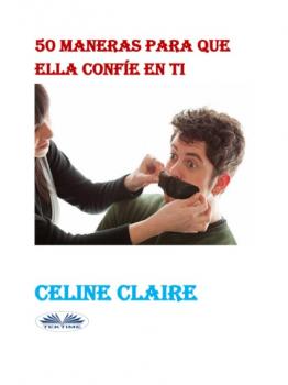 Скачать 50 Maneras Para Que Ella Confíe En Ti - Celine Claire