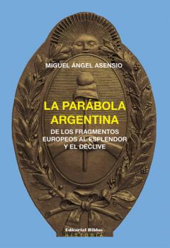 Скачать La parábola argentina - Miguel Ángel Asensio