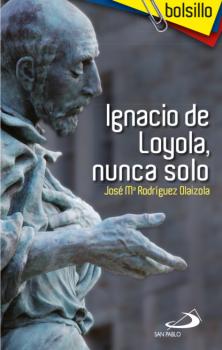 Скачать Ignacio de Loyola, nunca solo - José María Rodríguez Olaizola