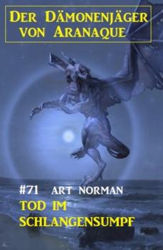Скачать ​Tod im Schlangensumpf: Der Dämonenjäger von Aranaque 71 - Art Norman
