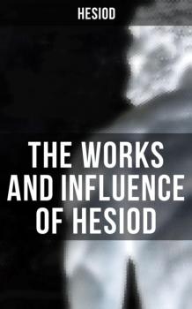 Скачать The Works and Influence of Hesiod - Hesiod