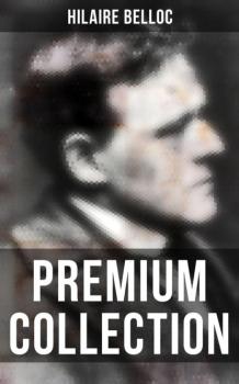 Скачать Hilaire Belloc - Premium Collection - Hilaire  Belloc