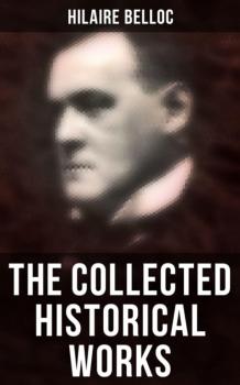 Скачать The Collected Historical Works - Hilaire  Belloc