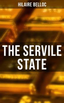 Скачать The Servile State - Hilaire  Belloc