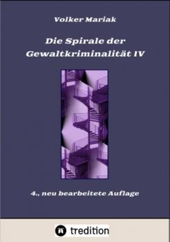 Скачать Die Spirale der Gewaltkriminalität IV  /  4., neu bearbeitete Auflage - Volker Mariak