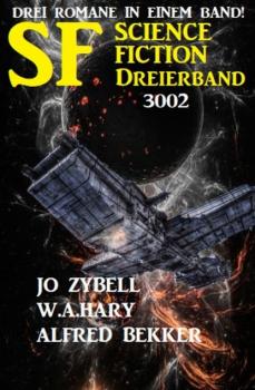 Скачать Science Fiction Dreierband 3002 - Drei Romane in einem Band! - Jo Zybell