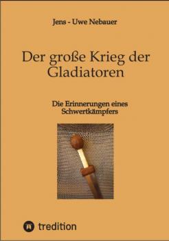 Скачать Der große Krieg der Gladiatoren - Jens - Uwe Nebauer