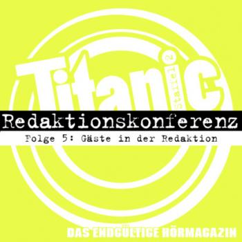 Скачать TITANIC - Das endgültige Hörmagazin, Staffel 2, Folge 5: Gäste in der Redaktion - Torsten Gaitzsch