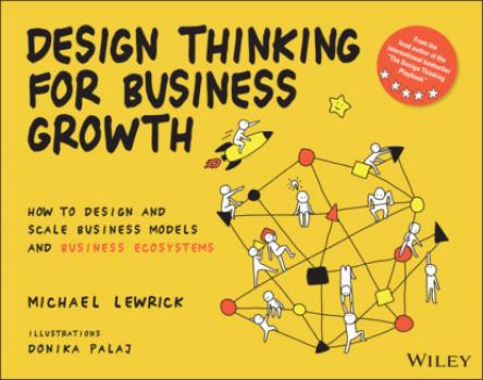 Скачать Design Thinking for Business Growth - Michael  Lewrick